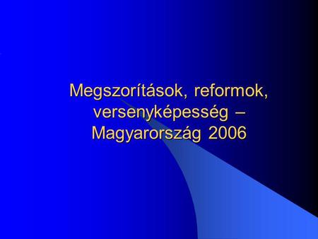 Megszorítások, reformok, versenyképesség – Magyarország 2006.