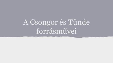A Csongor és Tünde forrásművei