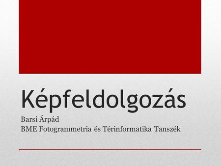 Barsi Árpád BME Fotogrammetria és Térinformatika Tanszék