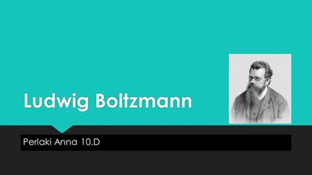Ludwig Boltzmann Perlaki Anna 10.D.