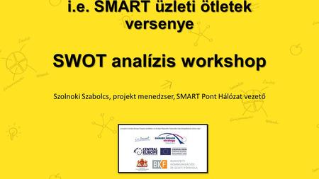 i.e. SMART üzleti ötletek versenye SWOT analízis workshop