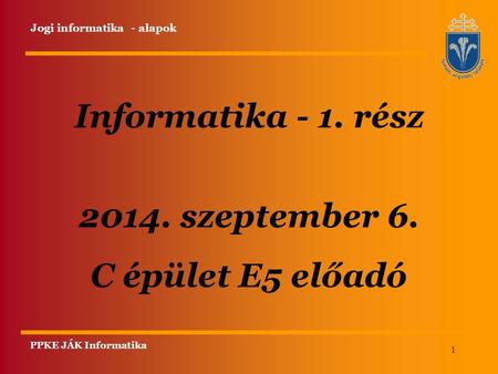 Informatika - 1. rész szeptember 6. C épület E5 előadó
