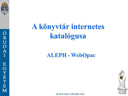 A könyvtár internetes katalógusa ALEPH - WebOpac.