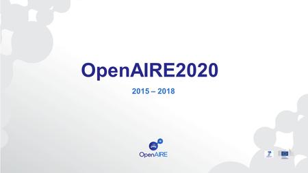 OpenAIRE2020 2015 – 2018. Előzmények ERC Tudományos Tanács: Guidelines for Open Access (2007) DRIVER Open Access Pilot 2008-2013 Open Access-ről szóló.