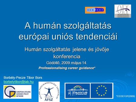 A humán szolgáltatás európai uniós tendenciái Humán szolgáltatás jelene és jövője konferencia Gödöllő, 2009.május 14. Borbély-Pecze Tibor Bors