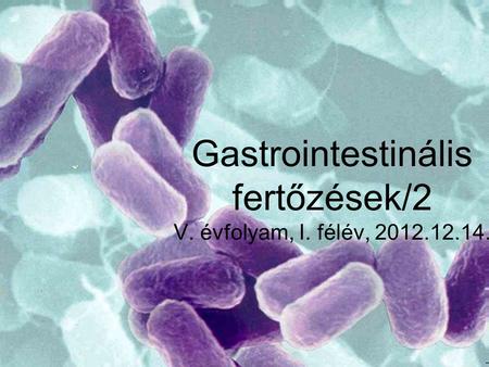Gastrointestinális fertőzések/2 V. évfolyam, I. félév,