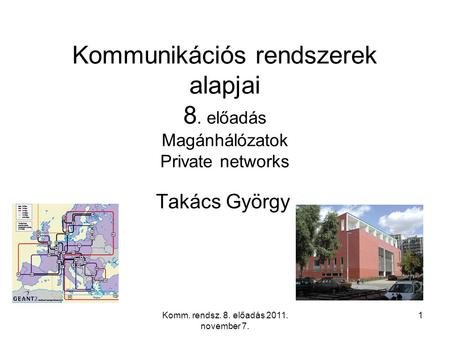 Komm. rendsz. 8. előadás 2011. november 7. 1 Kommunikációs rendszerek alapjai 8. előadás Magánhálózatok Private networks Takács György.