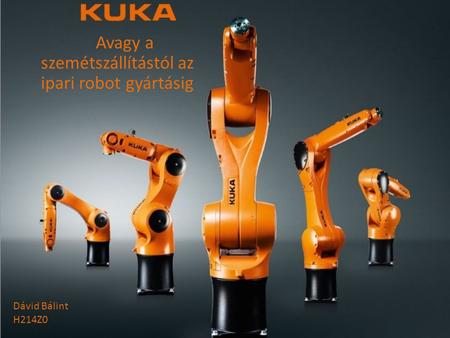 Avagy a szemétszállítástól az ipari robot gyártásig