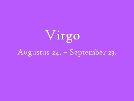 Virgo Augustus 24. – September 23.. Virgo Symbols.
