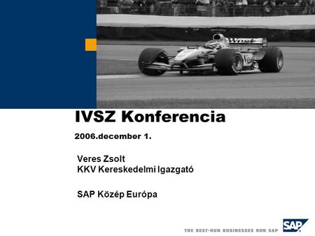 IVSZ Konferencia 2006.december 1. Veres Zsolt KKV Kereskedelmi Igazgató SAP Közép Európa.
