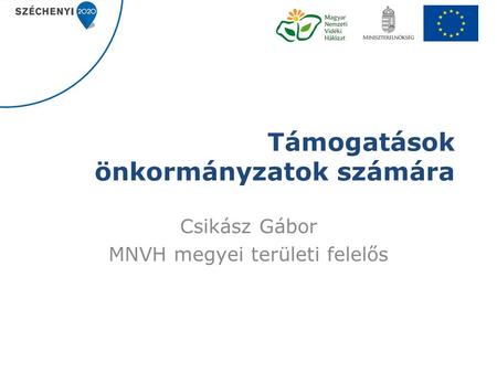 Támogatások önkormányzatok számára Csikász Gábor MNVH megyei területi felelős.