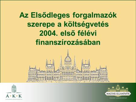 Az Elsődleges forgalmazók szerepe a költségvetés 2004. első félévi finanszírozásában.