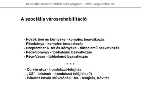 Szociális városrehabilitációs program - 2008. augusztus 25. A szociális városrehabilitáció - Hősök tere és környéke - komplex beavatkozás - Pécsbánya -