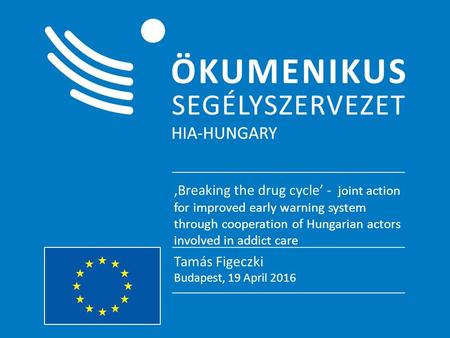 „Tisztább kép” – együttműködési program Az új szintetikus drogok feltérképezéséért Tamás Figeczki Budapest, 19 April 2016 ‚Breaking the drug cycle’ - joint.