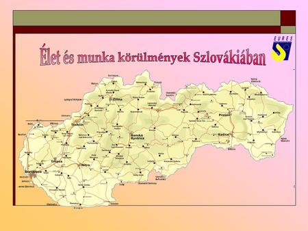 Főváros: Főváros: Pozsony - Bratislava (lakosság: 452.288 ) Hivatalos nyelv: Hivatalos nyelv:Szlovák Népesség: Népesség:5 395 000 Aktivitási arány: Aktivitási.