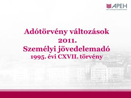 Adótörvény változások 2011. Személyi jövedelemadó 1995. évi CXVII. törvény.
