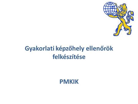 Gyakorlati képzőhely ellenőrök felkészítése PMKIK.