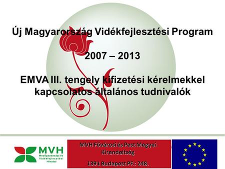 „New Hungary” Rural Development Programme 2007-2013 Új Magyarország Vidékfejlesztési Program 2007 – 2013 EMVA III. tengely kifizetési kérelmekkel kapcsolatos.