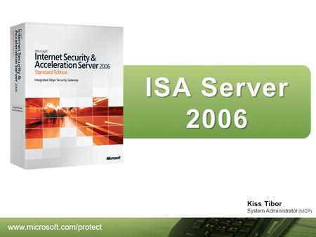 Kiss Tibor System Administrator (MCP) ISA Server 2006.