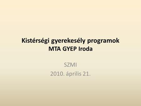 Kistérségi gyerekesély programok MTA GYEP Iroda SZMI 2010. április 21.
