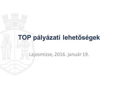 TOP pályázati lehetőségek Lajosmizse, 2016. január 19.