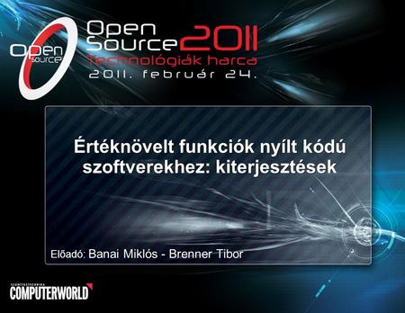 Értéknövelt funkciók nyílt kódú szoftverekhez: kiterjesztések Előadó: Banai Miklós - Brenner Tibor.