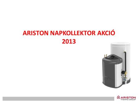 ARISTON NAPKOLLEKTOR AKCIÓ 2013. Az Ariston Thermo Hungária Kft 2013-ban is bemutatja napkollektor akcióját. Az akció időtartama: 2013 március 25- 2013.