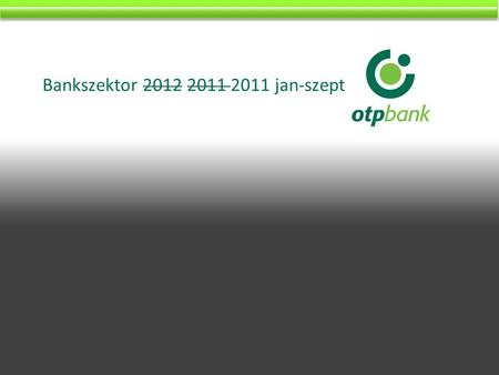 Bankszektor 2012 2011 2011 jan-szept. moratórium THM plafon árfolyam + adóslista fogyasztás Növekedés végtörlesztés különadó.