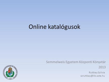 Online katalógusok Semmelweis Egyetem Központi Könyvtár 2013 Ruttkay Szilvia