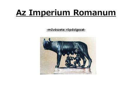 Az Imperium Romanum -művészete: röpdolgozat-. I. A Todi Mars szobra Kr. e. IV. század eleje A Római centurio- k, a légiósok könnyített egyen- mellvértjét.