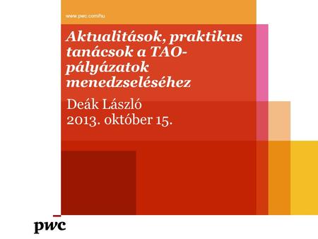 Aktualitások, praktikus tanácsok a TAO- pályázatok menedzseléséhez  Deák László 2013. október 15.