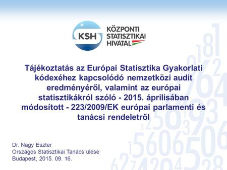 Tájékoztatás az Európai Statisztika Gyakorlati kódexéhez kapcsolódó nemzetközi audit eredményéről, valamint az európai statisztikákról szóló - 2015. áprilisában.
