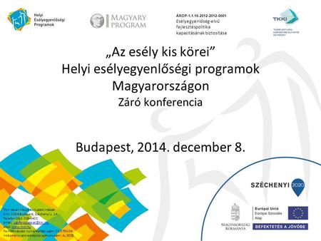 „Az esély kis körei” Helyi esélyegyenlőségi programok Magyarországon Záró konferencia Budapest, 2014. december 8. ÁROP-1.1.16-2012-2012-0001 Esélyegyenlőség-elvű.