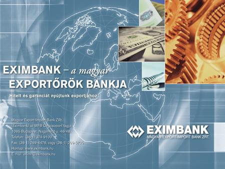 EXIMBANK MFB CSOPORT. EXIMBANK MFB CSOPORT Eximbank az exportáló vállalkozások szolgálatában Dr. Némedi-Varga Szilvia, tanácsos Aktív Műveletek Igazgatósága.