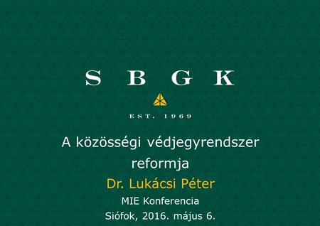 A közösségi védjegyrendszer reformja Dr. Lukácsi Péter MIE Konferencia Siófok, 2016. május 6.