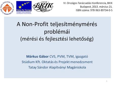 A Non-Profit teljesítménymérés problémái (mérési és fejlesztési lehetőség) Márkus Gábor CVS, PVM, TVM, igazgató Stúdium Kft. Oktatás és Projekt menedzsment.