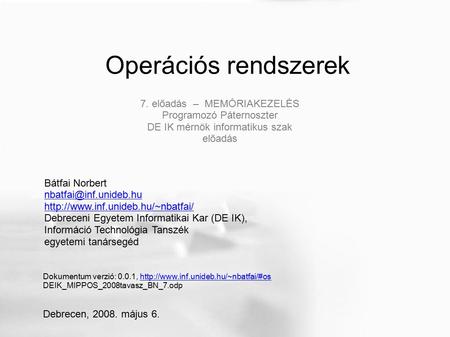 Operációs rendszerek Bátfai Norbert  Debreceni Egyetem Informatikai Kar (DE IK), Információ Technológia.