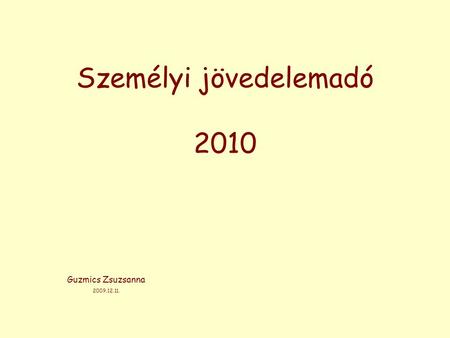 Személyi jövedelemadó 2010 Guzmics Zsuzsanna 2009.12.11.