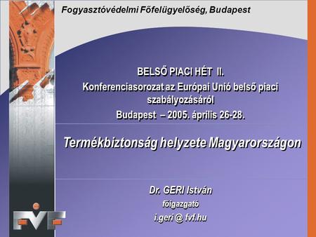 BELSŐ PIACI HÉT II. Konferenciasorozat az Európai Unió belső piaci szabályozásáról Budapest – 2005. április 26-28. BELSŐ PIACI HÉT II. Konferenciasorozat.