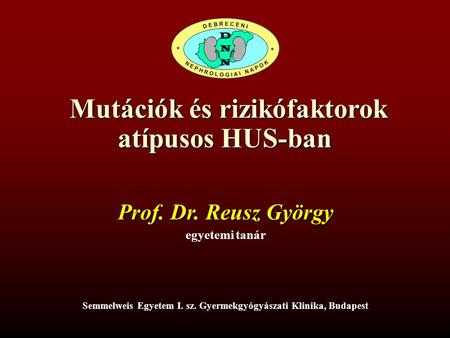 Mutációk és rizikófaktorok atípusos HUS-ban Mutációk és rizikófaktorok atípusos HUS-ban Semmelweis Egyetem I. sz. Gyermekgyógyászati Klinika, Budapest.