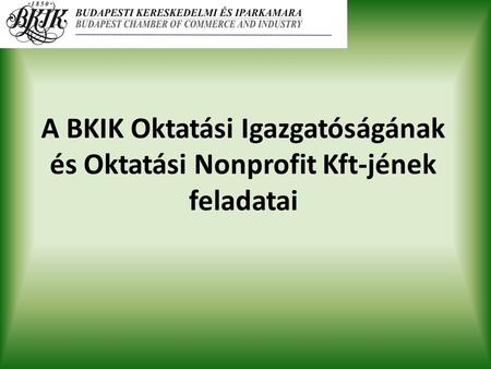 A BKIK Oktatási Igazgatóságának és Oktatási Nonprofit Kft-jének feladatai.