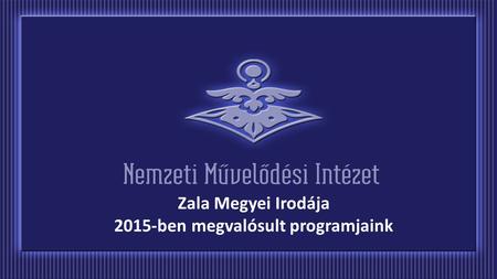 Zala Megyei Irodája 2015-ben megvalósult programjaink.