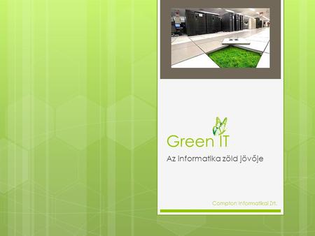 Green IT Az informatika zöld jövője Compton Informatikai Zrt.