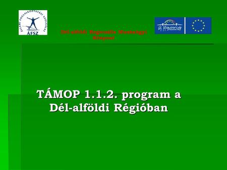 TÁMOP 1.1.2. program a Dél-alföldi Régióban Dél-alföldi Regionális Munkaügyi Központ.