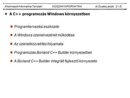LA C++ programozás Windows környezetben Alkalmazott Informatikai Tanszék MŰSZAKI INFORMATIKA dr.Dudás László 21./0. lA Windows üzenetvezérelt működése.