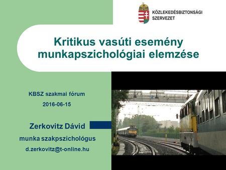 Szöveg beírásához kattintson ide Kritikus vasúti esemény munkapszichológiai elemzése Zerkovitz Dávid munka szakpszichológus KBSZ.