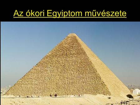 Az ókori Egyiptom művészete. Egyiptom a Nílus ajándéka.