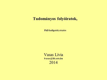 Tudományos folyóiratok, PhD hallgatók részére Vasas Lívia 2014.