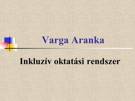 Varga Aranka Inkluzív oktatási rendszer. Iskola funkciói – társadalmi elvárások Funkciók: Tudásszerzés és kompetenciafejlesztés folyamatának terepe Formális.