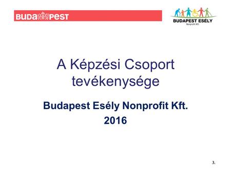 A Képzési Csoport tevékenysége Budapest Esély Nonprofit Kft. 2016.